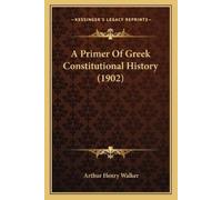 Arthur Henry Walker A Primer Of Greek Constitutional History (1902) (Tascabile)