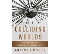 Arthur I. Miller Colliding Worlds (Copertina rigida)