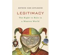 Arthur Isak Applbaum Legitimacy (Copertina rigida)