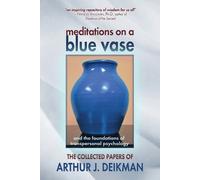Arthur J Deikma Meditations on a Blue Vase and the Foundations of Tr (Tascabile)