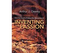 Arthur J. Dewey Inventing the Passion (Tascabile)