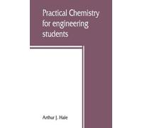 Arthur J Hale Practical chemistry for engineering students (Tascabile)