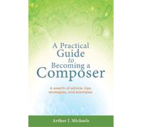 Arthur J Michaels A Practical Guide to Becoming a Composer (Tascabile)