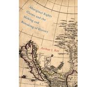 Arthur J. Ray Aboriginal Rights Claims and the Making and Remaking o (Tascabile)