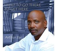Arthur Jae - I Had To Go There To Get Here