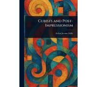 Arthur Jerome Eddy Cubists and Post-Impressionism (Tascabile)