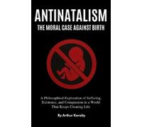 Arthur Keraity Antinatalism The Moral Case Against Birth (Tascabile)