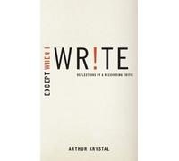 Arthur Krystal Except When I Write (Copertina rigida)
