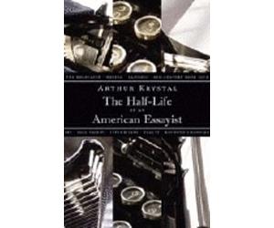 Arthur Krystal The Half-Life of an American Essayist (Copertina rigida)