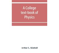 Arthur L Kimball A college text-book of physics (Tascabile)