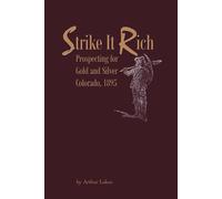 Arthur Lakes Strike It Rich - Prospecting for Gold and Silver - Colo (Tascabile)