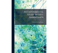 Arthur Lawton Beeley An Experimental Study In Left-handedness (Tascabile)