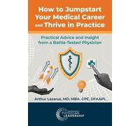Arthur Lazarus How to Jumpstart Your Medical Career and Thrive in Pr (Tascabile)