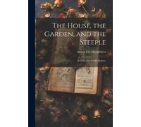 Arthur Lee Hump The House, the Garden, and the Steeple; a Collection (Tascabile)