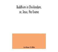 Arthur Lillie Buddhism in Christendom, or, Jesus, the Essene (Tascabile)