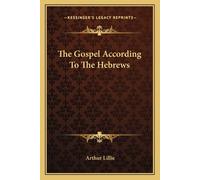 Arthur Lillie The Gospel According To The Hebrews (Tascabile)