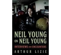 Arthur Lizie Neil Young on Neil Young (Tascabile) Musicians in Their Own Words