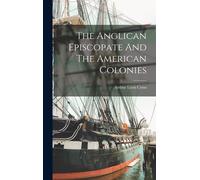 Arthur Lyon Cro The Anglican Episcopate And The American Colo (Copertina rigida)