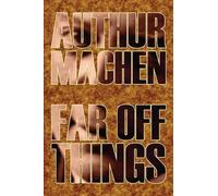 Arthur Machen Far Off Things by Arthur Machen, History, Biography & (Tascabile)