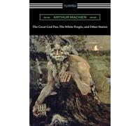 Arthur Machen The Great God Pan, The White People, and Other Stories (Tascabile)