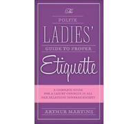 Arthur Martine The Polite Ladies' Guide to Proper Etiquette (Tascabile)