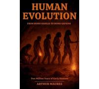 Arthur Maures Human Evolution From Homo habilis to Homo sapiens (Tascabile)