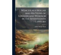 Arthur Mayger 1 Wenceslaus Hollar and His Views of London and Windso (Tascabile)
