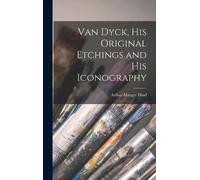 Arthur Mayger H Van Dyck, His Original Etchings and His Icono (Copertina rigida)
