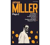 Arthur Miller Plays 2: The Misfits; After the Fall; Incident at Vichy; The Price; Creation of the World; Playing for Time