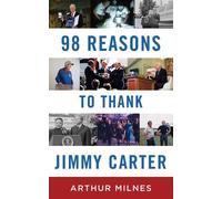 Arthur Milnes 98 Reasons to Thank Jimmy Carter (Tascabile)