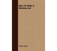 Arthur Moore How To Make A Wireless Set (Tascabile)