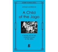 Arthur Morrison A Child of the Jago (Tascabile) Academy Victorian Classics