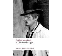 Arthur Morrison A Child of the Jago (Tascabile) Oxford World's Classics