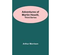 Arthur Morrison Adventures Of Martin Hewitt, Third Series (Tascabile)
