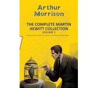 Arthur Morrison The Complete Martin Hewitt Collection Vol 1 (Tascabile)