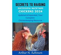 Arthur N Robinso Secrets to Raising Successful Backyard Chickens 202 (Tascabile)