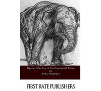 Arthur Neumann Elephant Hunting in East Equatorial Africa (Tascabile)