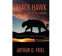 Arthur O Friel Black Hawk and Other Tales of the Amazon (Tascabile)