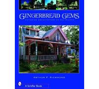 Gingerbread Gems: Victorian Architecture of Oak Bluffs by Arthur P. Richmond