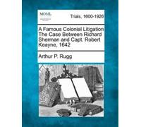 Arthur P Rugg A Famous Colonial Litigation the Case Between Richard (Tascabile)