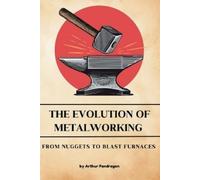 Arthur Pendragon The Evolution of Metalworking (Tascabile)