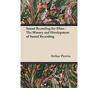 Arthur Pereira Sound Recording for Films - The History and Developme (Tascabile)