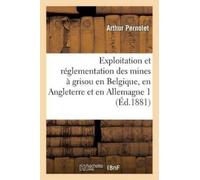 Arthur Pernolet Exploitation Et Réglementation Des Mines À Grisou En (Tascabile)