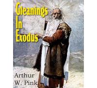 Arthur Pink Gleanings in Exodus (Tascabile)