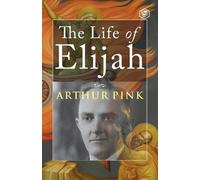 Arthur Pink The Life of Elijah (Tascabile)