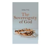 Arthur Pink The Sovereignty of God (Tascabile)