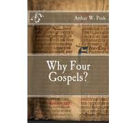 Arthur Pink Why Four Gospels? (Tascabile)