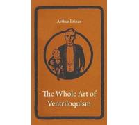 Arthur Prince The Whole Art of Ventriloquism (Copertina rigida)