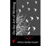 Arthur Quiller-Couch On the Art of Writing (Tascabile)