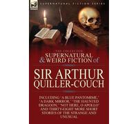 Arthur Quiller- The Collected Supernatural and Weird Fiction of Sir (Tascabile)